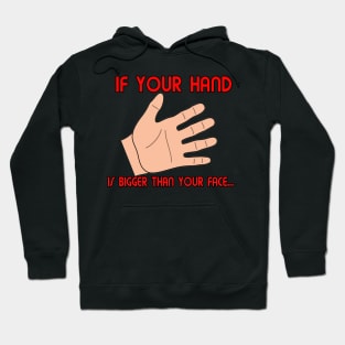 If Your Hand Is Bigger Thanb Your Face Hoodie